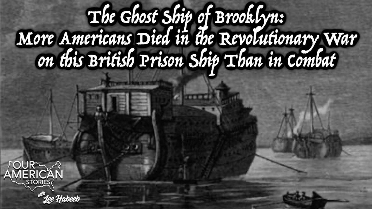The Ghost Ship of Brooklyn: More Americans Died in the Revolutionary War on this British Prison Ship Than in Combat