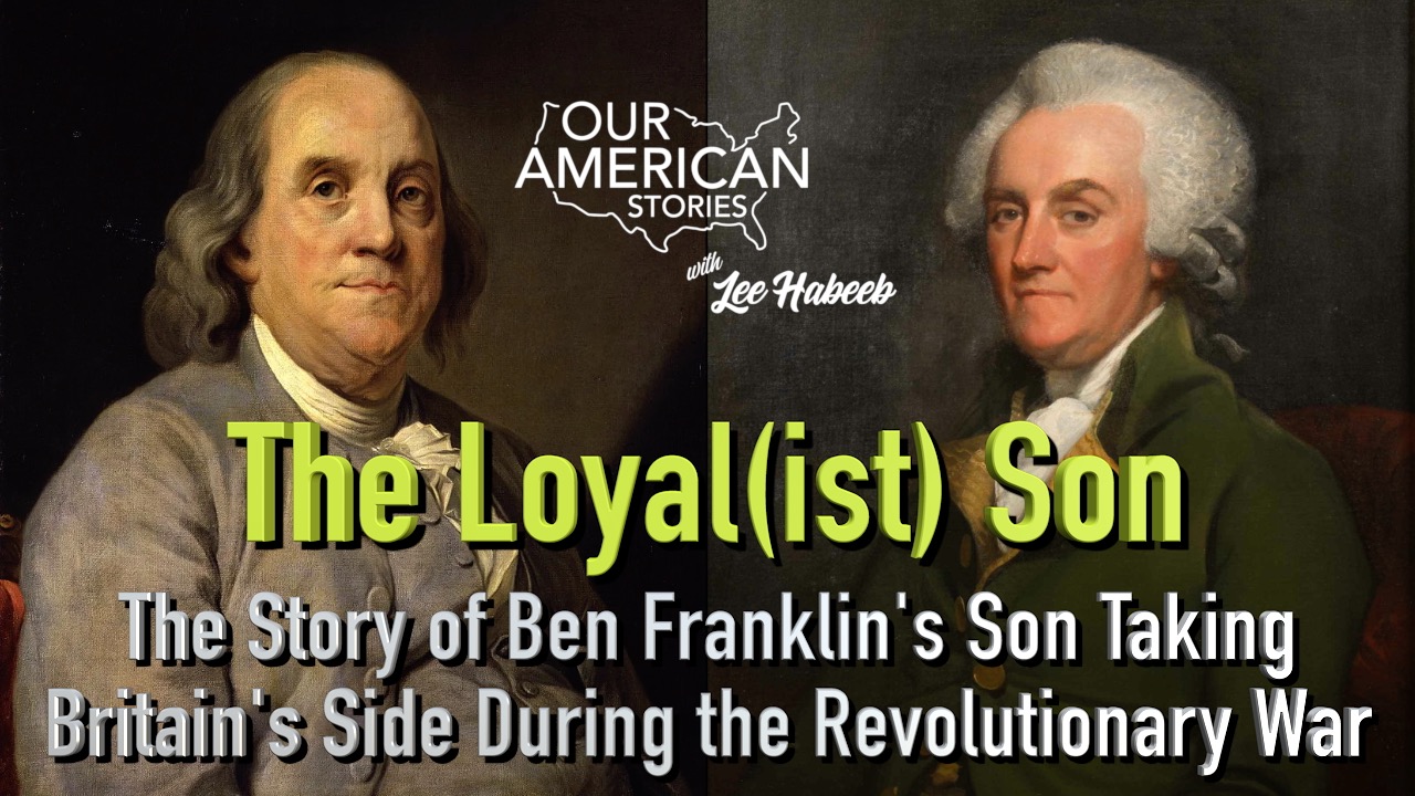 The Loyal(ist) Son: The Story of Ben Franklin's Son Taking Britain's Side During the Revolutionary War