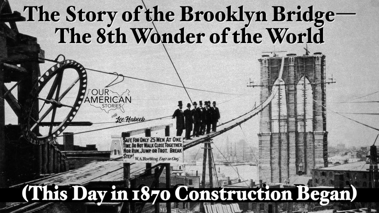 The Story of the Brooklyn Bridge—the 8th Wonder of the World (Construction Began on This Day in 1870)