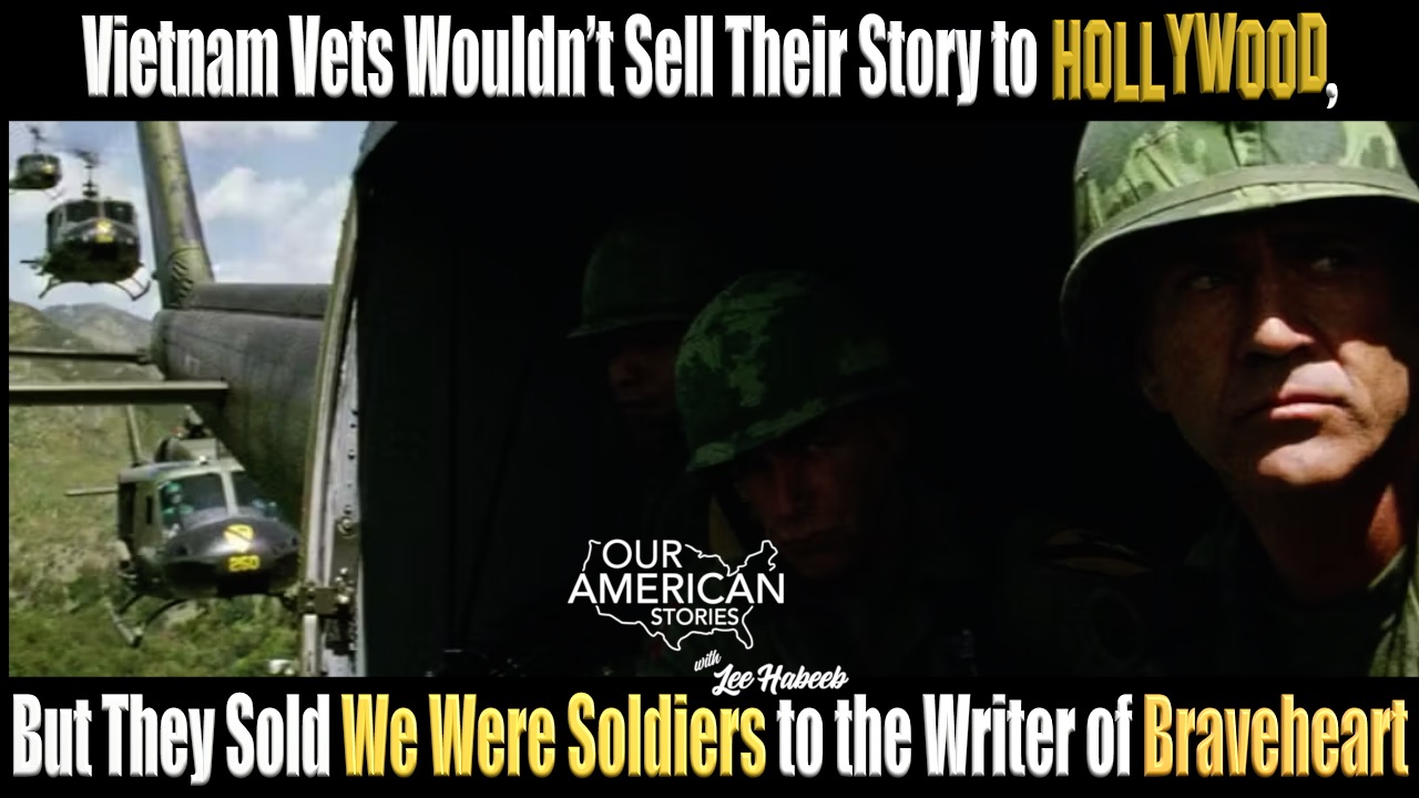 Vietnam Vets Wouldn’t Sell Their Story to Hollywood, But They Sold “We Were Soldiers” to the Writer of “Braveheart”