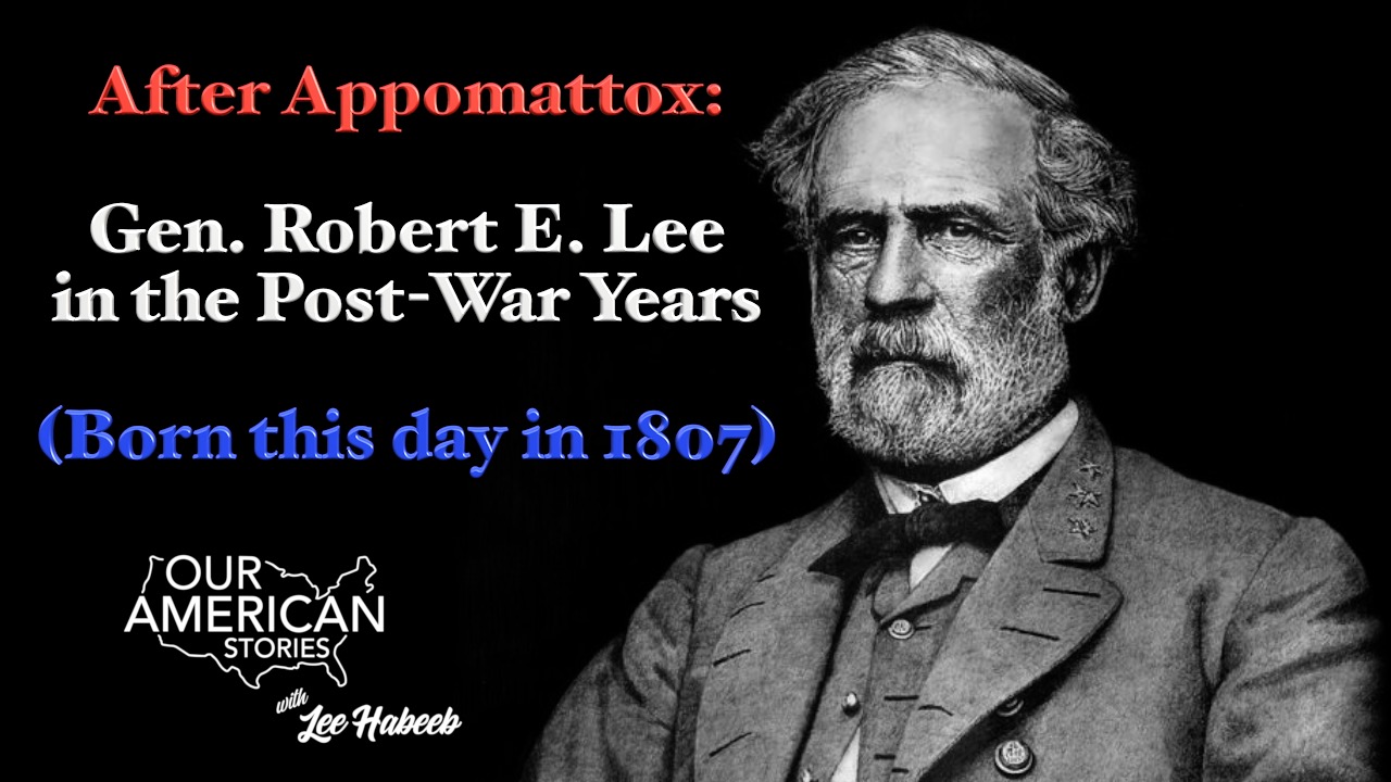 After Appomattox: Gen. Robert E. Lee in the Post-War Years (born this day in 1807)