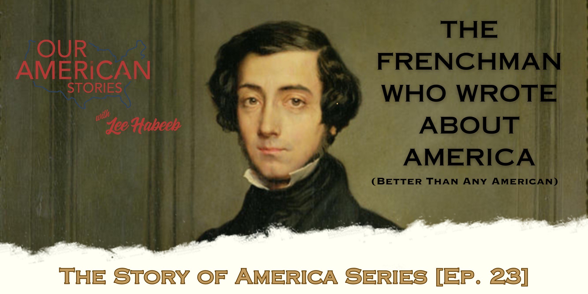 The Frenchman Who Wrote About America Better Than Any American: The Story of America Series [Ep. 23]