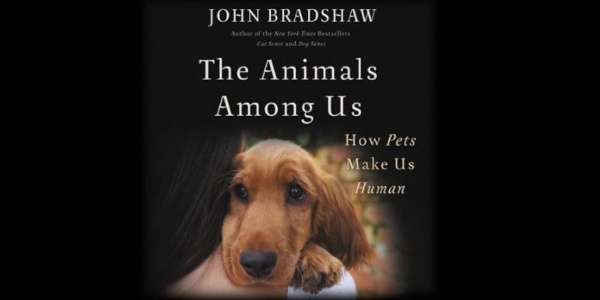 Animals Among Us: How Pets Make Us Human