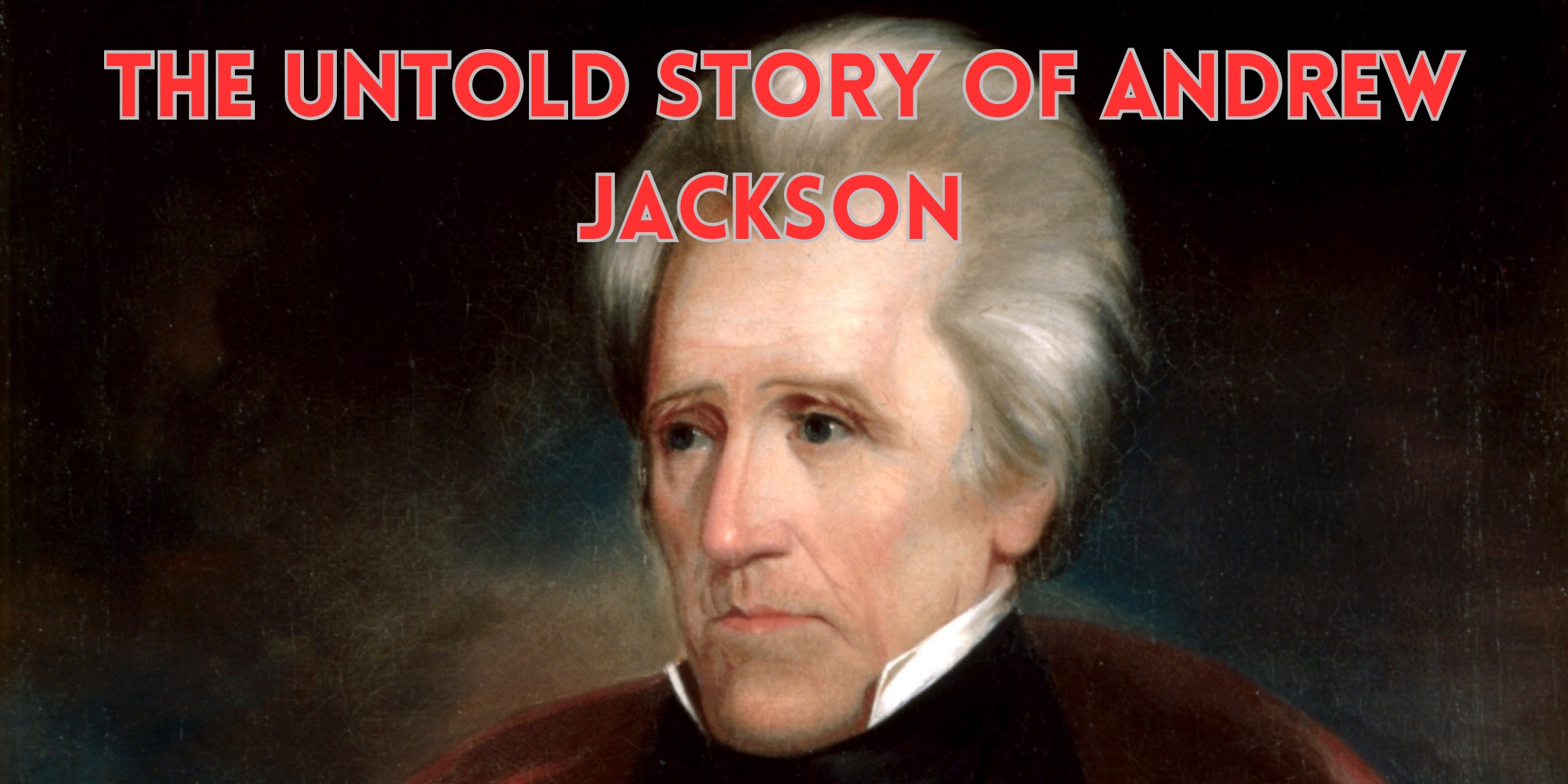 The Untold Story of Andrew Jackson