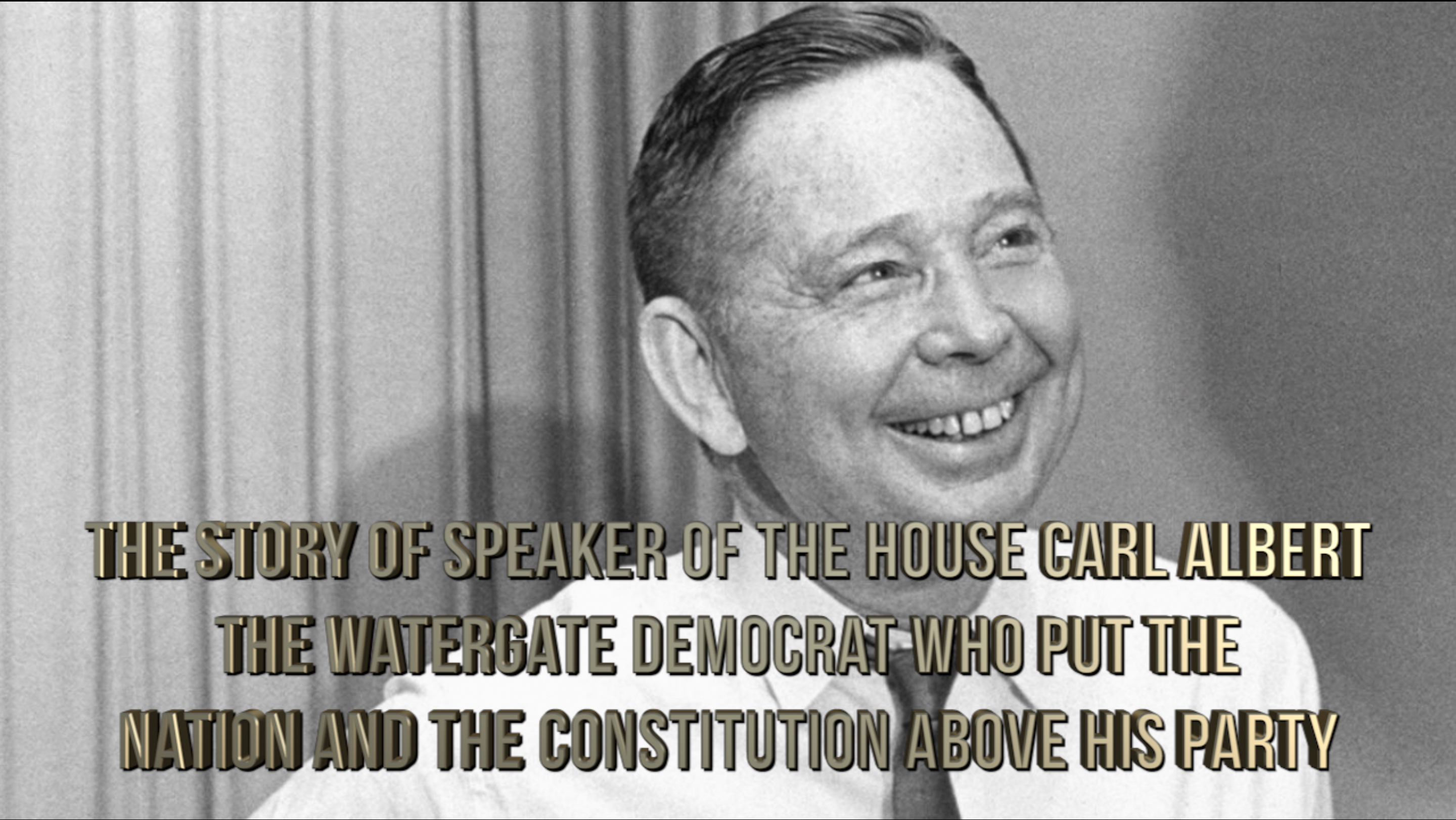 The Story of Speaker of the House Carl Albert: The Watergate Democrat Who Put the Nation and the Constitution Above His Party