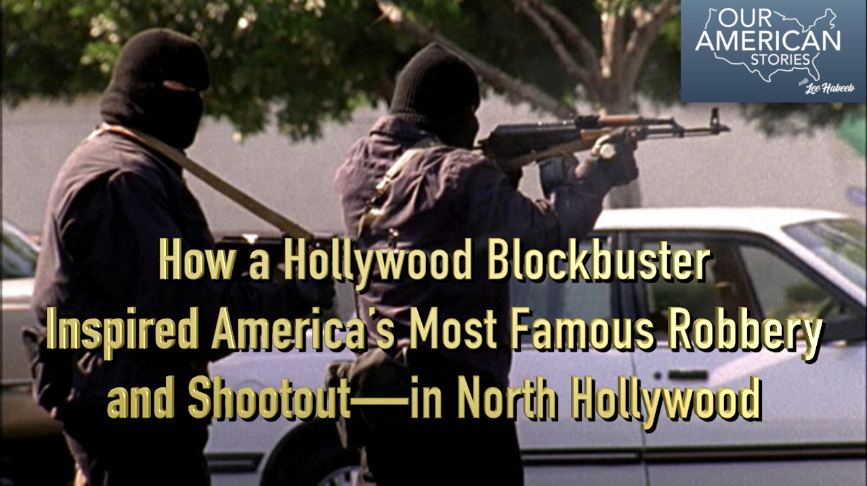 How a Hollywood Blockbuster Inspired America’s Most Famous Robbery and Shootout—in North Hollywood