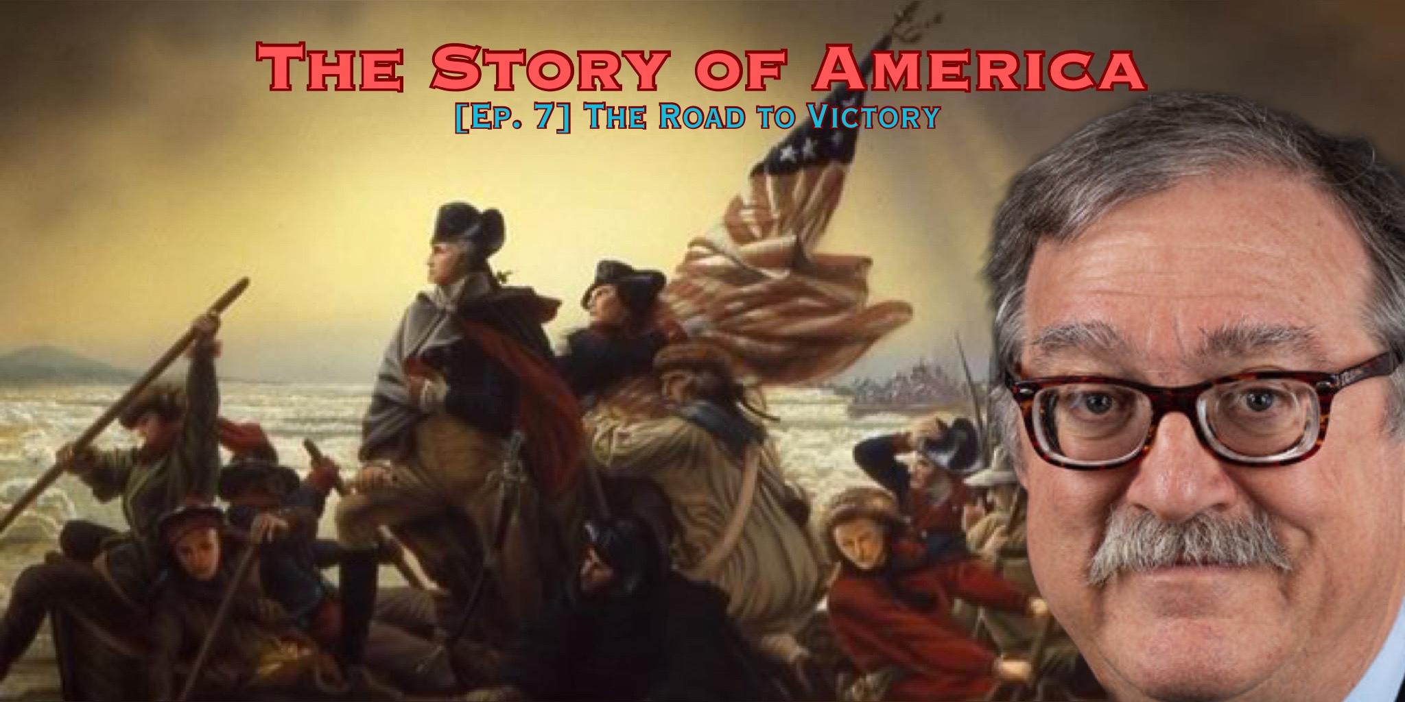 The Road To Victory & The Indispensable George Washington: The Story of America [Ep. 7]