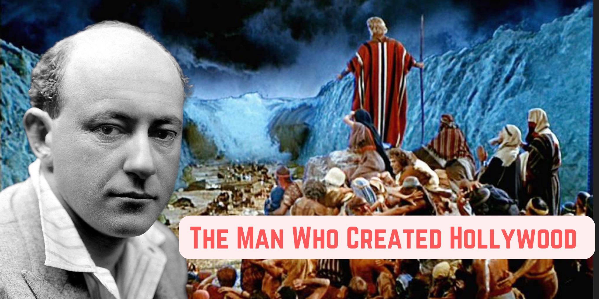 Cecil B. DeMille: The Man Who Built Hollywood