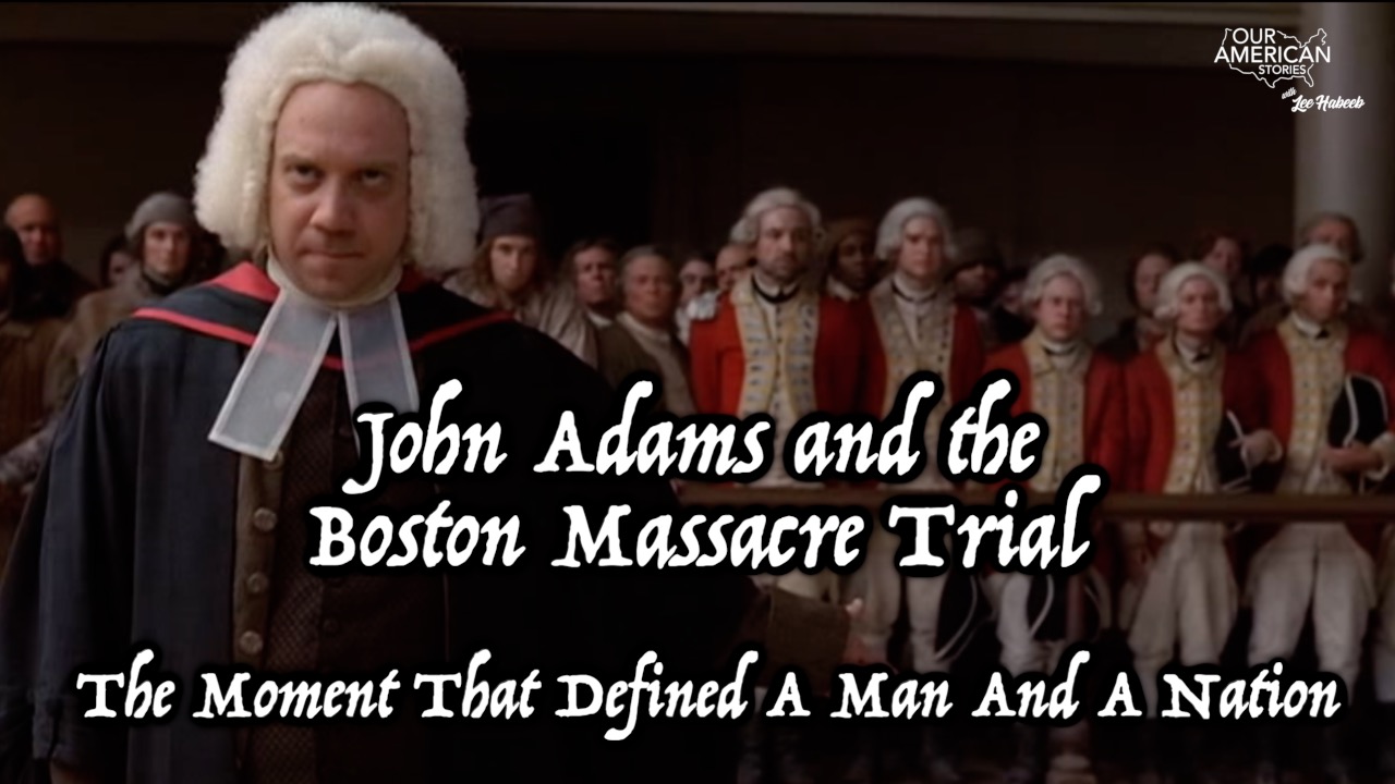 John Adams and the Boston Massacre Trial: The Moment That Defined A Man And A Nation