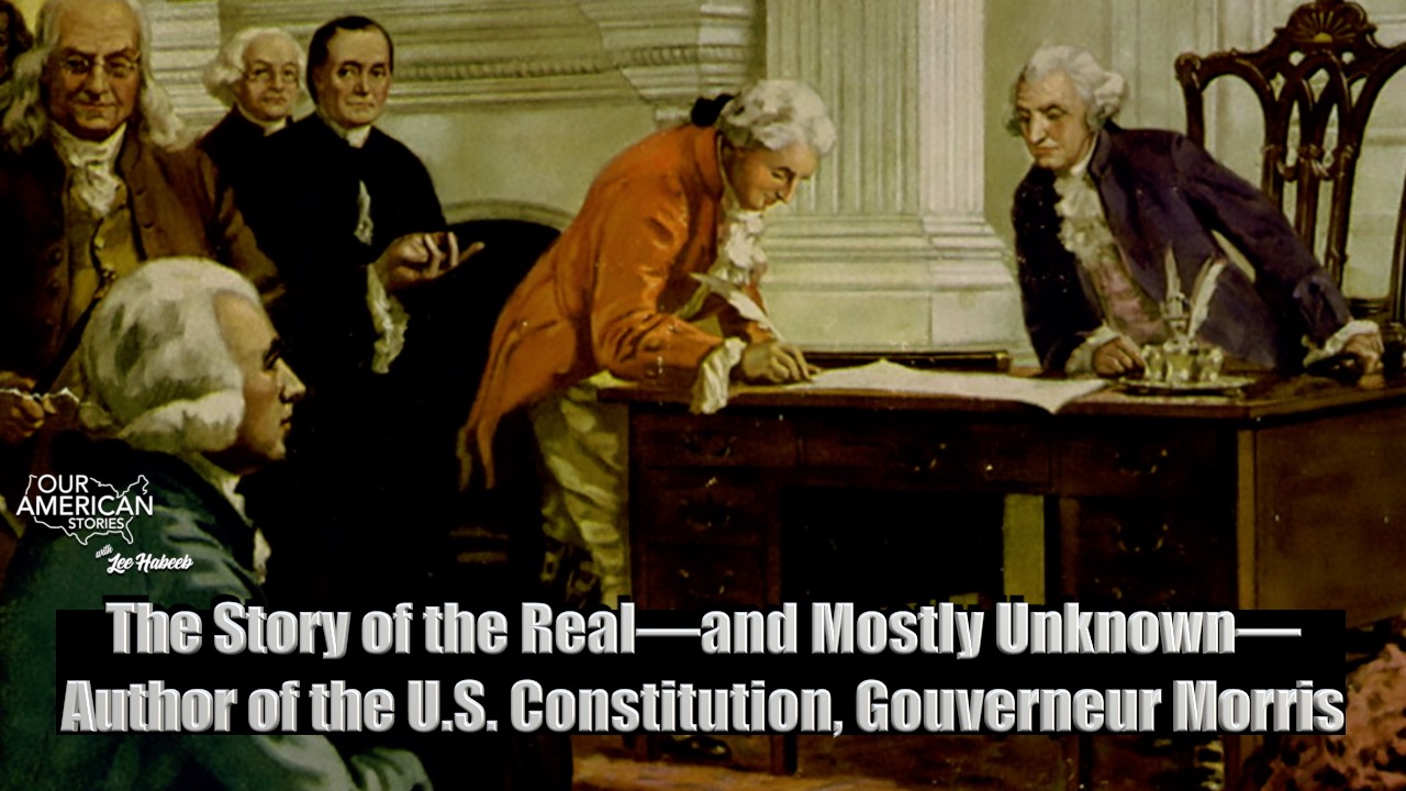 The Story of the Real—and Mostly Unknown—Author of the U.S. Constitution, Gouverneur Morris