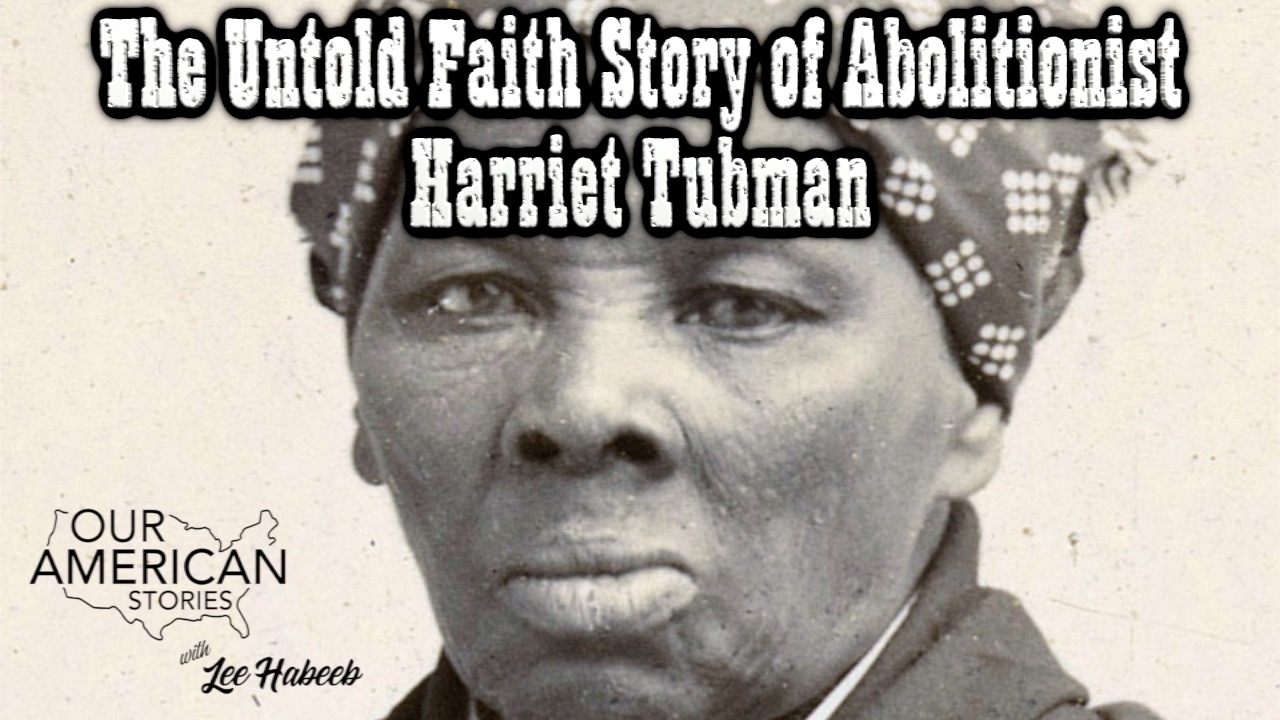 The Untold Faith Story of Abolitionist Harriet Tubman