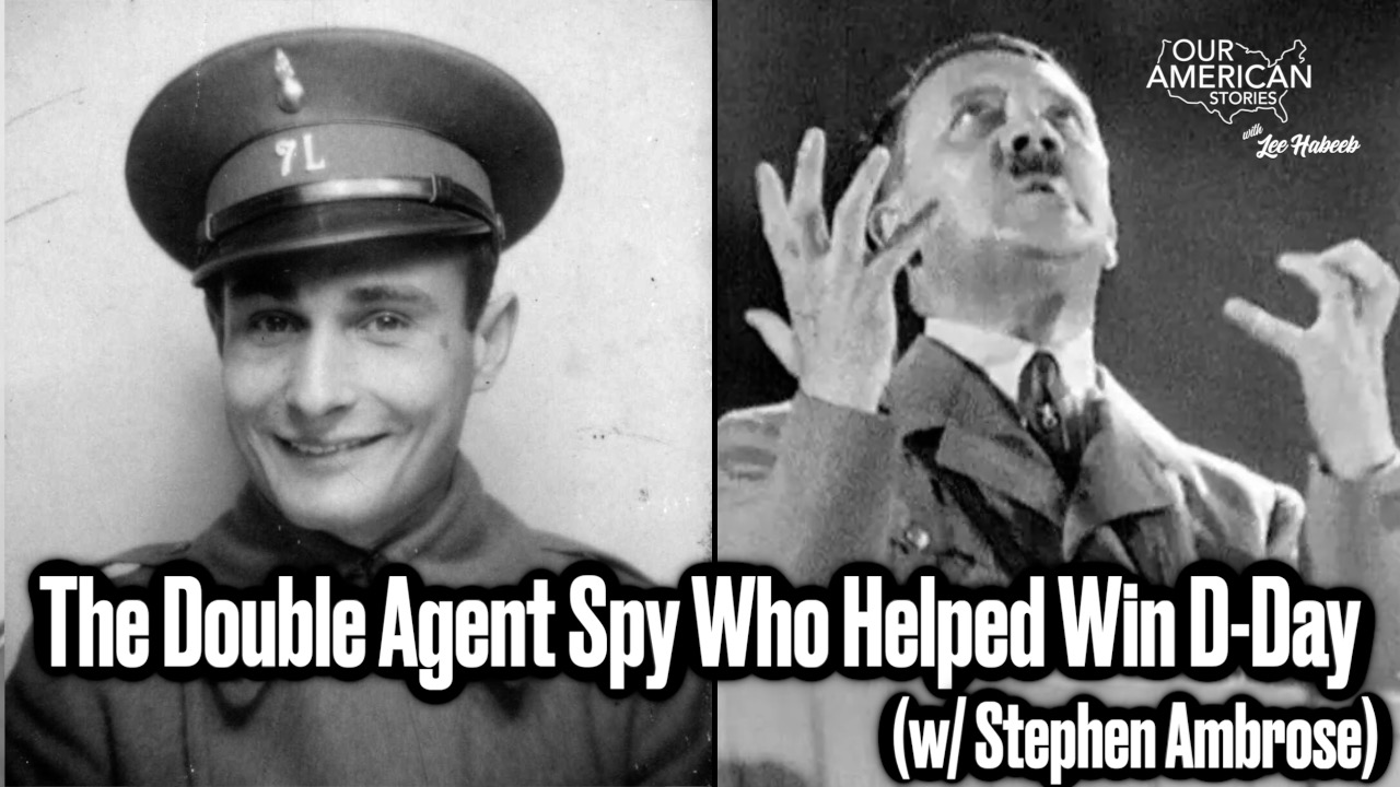 The Double Agent Spy Who Helped Win D-Day (w/ Stephen Ambrose)