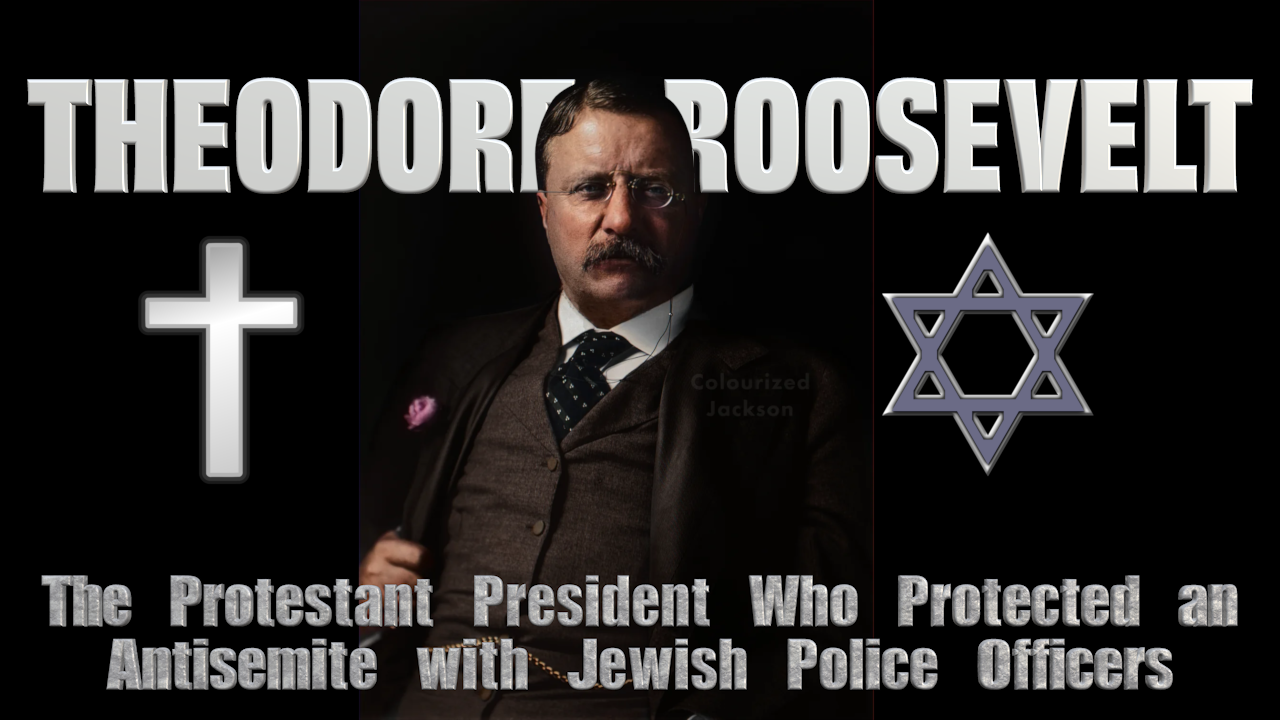 Theodore Roosevelt: The Protestant President Who Protected an Antisemite with Jewish Police Officers