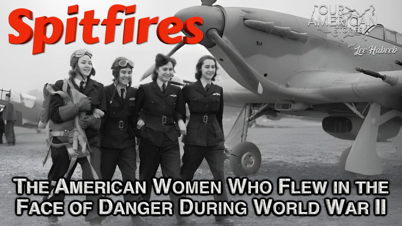 Spitfires: The American Women Who Flew in the Face of Danger During World War II