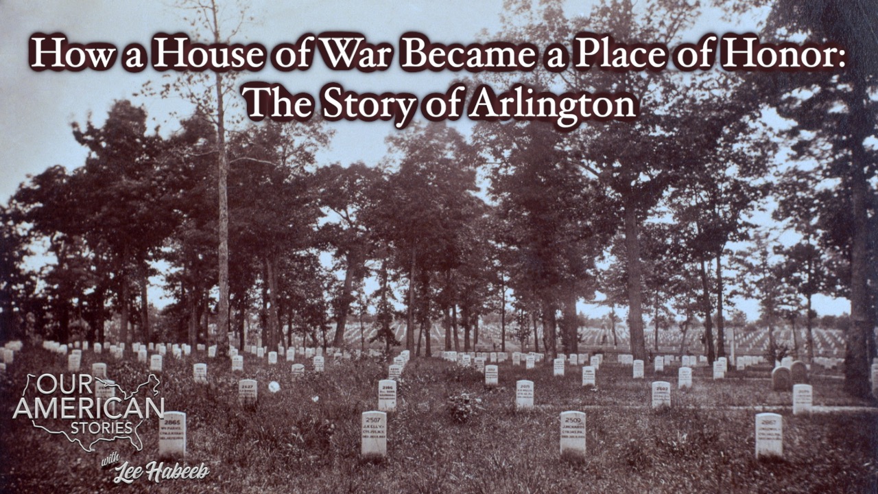 How a House of War Became a Place of Honor: The Story of Arlington