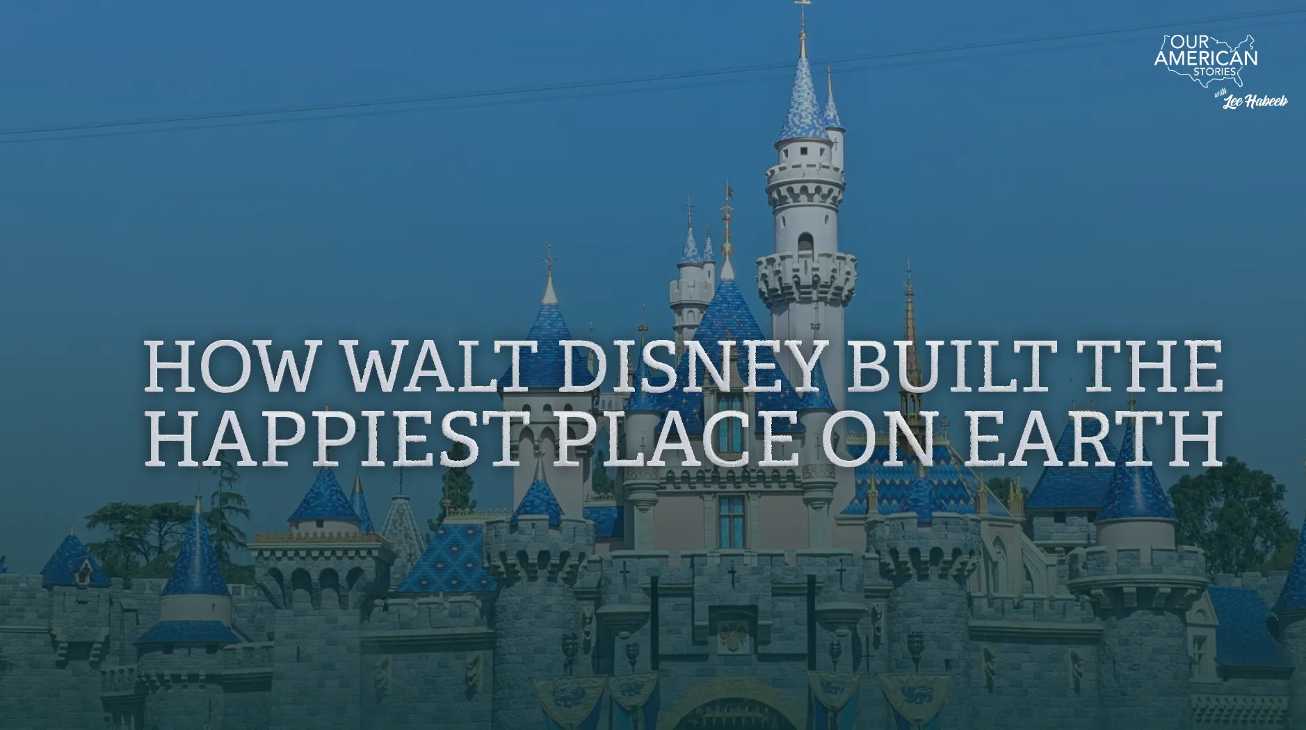 How Walt Disney Built the Happiest Place on Earth