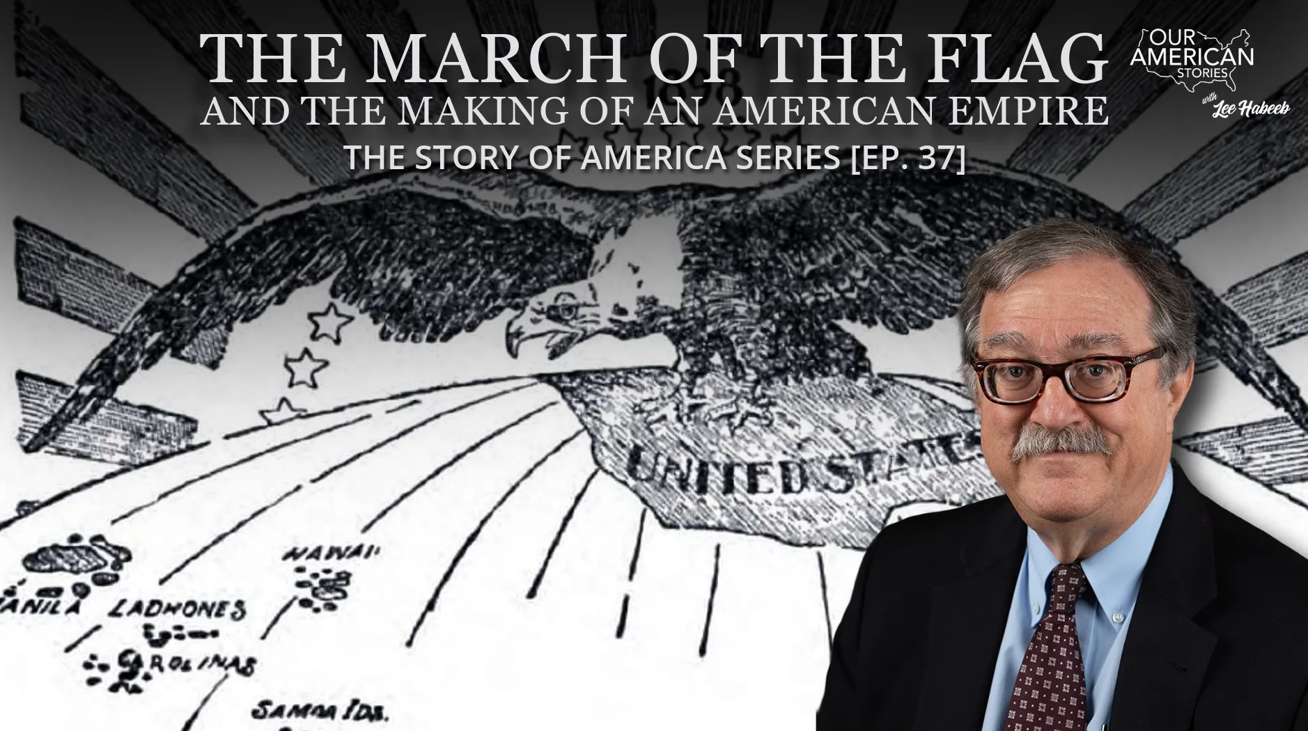 The March of the Flag and the Making of an American Empire: The Story of America Series [Ep. 37]